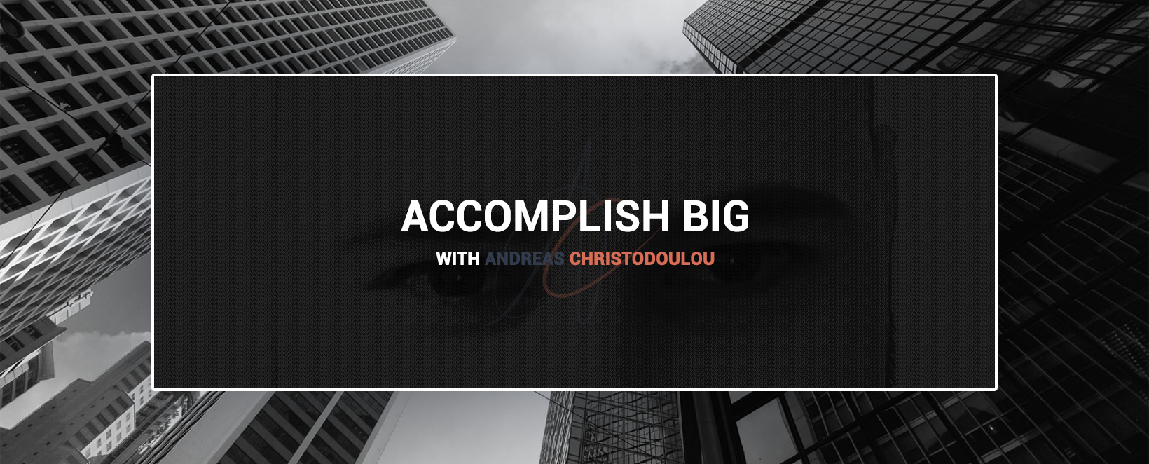 Accomplish Big with Andreas Christodoulou